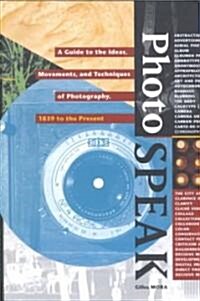 Photospeak: A Guide to the Ideas, Movements, and Techniques of Photography, 1839 to the Present (Paperback)