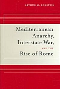 Mediterranean Anarchy, Interstate War, And the Rise of Rome (Hardcover, 1st)