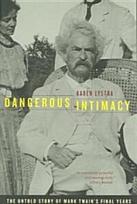 Dangerous Intimacy: The Untold Story of Mark Twains Final Years (Paperback)