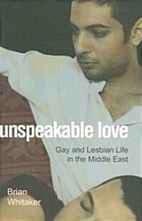 Unspeakable Love: Gay and Lesbian Life in the Middle East (Paperback)