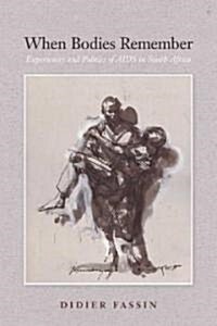 When Bodies Remember: Experiences and Politics of AIDS in South Africa Volume 15 (Paperback)