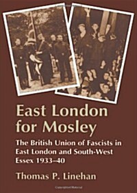 East London for Mosley : The British Union of Fascists in East London and South-West Essex 1933-40 (Hardcover)