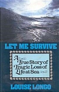 Let Me Survive: A True Story of Tragic Loss of Life at Sea (Hardcover)