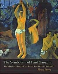 The Symbolism of Paul Gauguin: Erotica, Exotica, and the Great Dilemmas of Humanity (Hardcover)