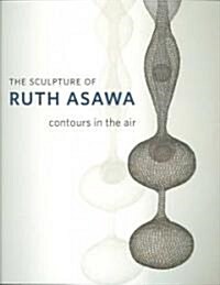 The Sculpture of Ruth Asawa: Contours in the Air (Paperback)