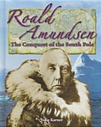 Roald Amundsen: The Conquest of the South Pole (Library Binding)