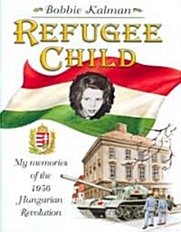 Refugee Child: My Memories of the 1956 Hungarian Revolution (Library Binding)