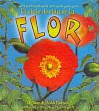 El Ciclo de Vida de la Flor (the Life Cycle of a Flower) (Library Binding)