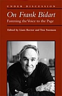 On Frank Bidart: Fastening the Voice to the Page (Paperback)