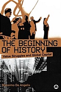 The Beginning of History : Value Struggles and Global Capital (Paperback)