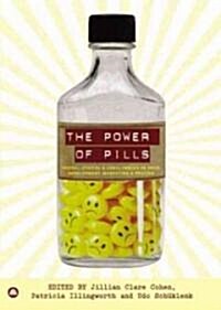 The Power of Pills : Social, Ethical and Legal Issues in Drug Development, Marketing and Pricing (Hardcover)