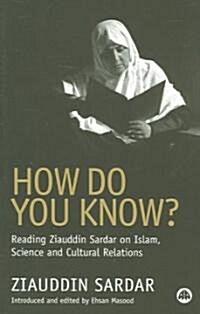 How Do You Know? : Reading Ziauddin Sardar on Islam, Science and Cultural Relations (Paperback)