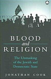 Blood and Religion : The Unmasking of the Jewish and Democratic State (Paperback)