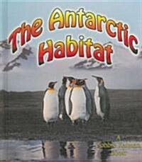 The Antarctic Habitat (Library Binding)