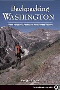 Backpacking Washington: From Volcanic Peaks to Rainforest Valleys (Paperback, 2)