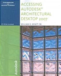 Accessing Autodesk Architectural Desktop 2007 (Paperback, CD-ROM)