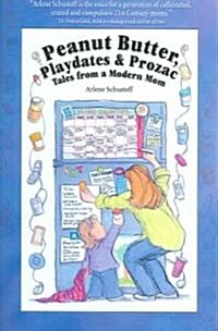 Peanut Butter, Playdates & Prozac: Tales from a Modern Mom (Paperback)