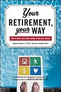 Your Retirement, Your Way: Why It Takes More Than Money to Live Your Dream (Paperback)