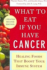 What to Eat If You Have Cancer (Revised): Healing Foods That Boost Your Immune System (Paperback, 2, Updated)