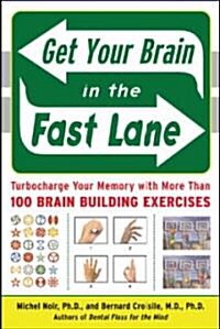 Get Your Brain in the Fast Lane: Turbocharge Your Memory with More Than 100 Brain-Building Exercises (Paperback)