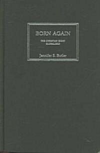 Born Again : The Christian Right Globalized (Hardcover)