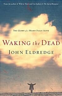 Waking the Dead: The Glory of a Heart Fully Alive (Paperback)