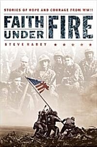 Faith Under Fire: Stories of Hope and Courage from World War II (Paperback)