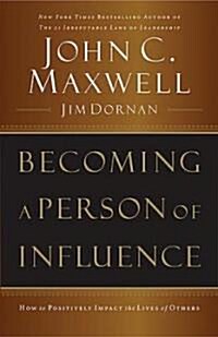 Becoming a Person of Influence: How to Positively Impact the Lives of Others (Paperback)