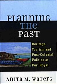 Planning the Past: Heritage Tourism and Post-Colonial Politics at Port Royal (Paperback)