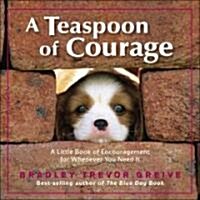 [중고] A Teaspoon of Courage: A Little Book of Encouragement for Whenever You Need It (Hardcover)
