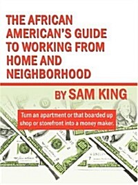 The African Americans Guide to Working from Home and Neighborhood (Paperback)