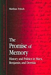 The Promise of Memory: History and Politics in Marx, Benjamin, and Derrida (Paperback)