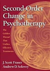 Second-Order Change in Psychotherapy: The Golden Thread That Unifies Effective Treatments (Hardcover)