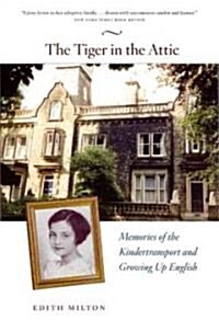 The Tiger in the Attic: Memories of the Kindertransport and Growing Up English (Paperback)