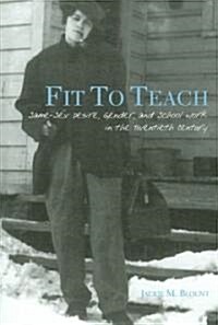 Fit to Teach: Same-Sex Desire, Gender, and School Work in the Twentieth Century (Paperback)