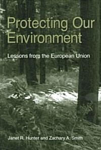 Protecting Our Environment: Lessons from the European Union (Paperback)