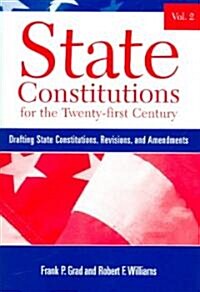State Constitutions for the Twenty-First Century, Volume 2: Drafting State Constitutions, Revisions, and Amendments                                    (Paperback)
