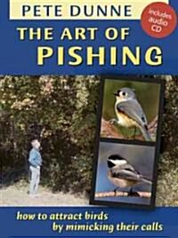 The Art of Pishing: How to Attract Birds by Mimicking Their Calls [With CD (Audio)] (Paperback)