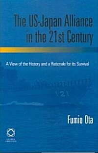 The US-Japan Alliance in the 21st Century: A View of the History and a Rationale for Its Survival (Hardcover)