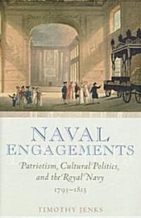 Naval Engagements : Patriotism, Cultural Politics, and the Royal Navy 1793-1815 (Hardcover)