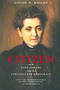 Citizen: Jane Addams and the Struggle for Democracy (Paperback)