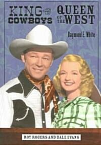 King of the Cowboys, Queen of the West: Roy Rogers and Dale Evans (Paperback)