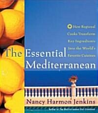 The Essential Mediterranean: How Regional Cooks Transform Key Ingredients Into the Worlds Favorite Cuisines (Hardcover)