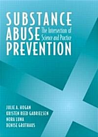 Substance Abuse Prevention: The Intersection of Science and Practice (Hardcover)