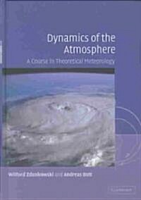 Dynamics of the Atmosphere : A Course in Theoretical Meteorology (Hardcover)