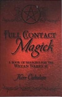 Full Contact Magick: A Book of Shadows for the Wiccan Warrior (Paperback)