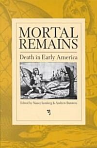 Mortal Remains: Death in Early America (Paperback)