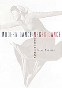 Modern Dance, Negro Dance: Race in Motion (Paperback)