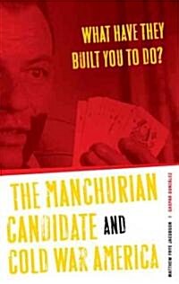 What Have They Built You to Do?: The Manchurian Candidate and Cold War America (Paperback)