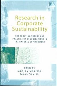 Research in Corporate Sustainability : The Evolving Theory and Practice of Organizations in the Natural Environment (Hardcover)